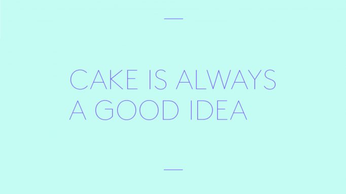 ‘CAKE IS ALWAYS A GOOD IDEA’ written in violet on a turquoise background